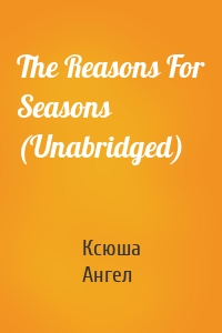 The Reasons For Seasons (Unabridged)