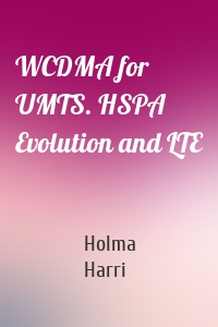 WCDMA for UMTS. HSPA Evolution and LTE