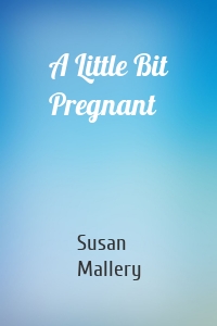 A Little Bit Pregnant