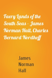 Faery Lands of the South Seas - James Norman Hall, Charles Bernard Nordhoff