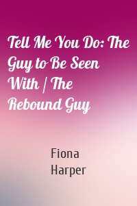Tell Me You Do: The Guy to Be Seen With / The Rebound Guy