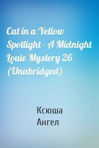 Cat in a Yellow Spotlight - A Midnight Louie Mystery 26 (Unabridged)