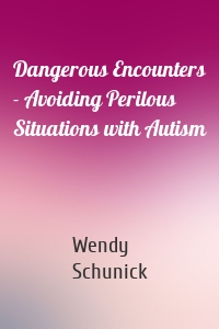 Dangerous Encounters - Avoiding Perilous Situations with Autism