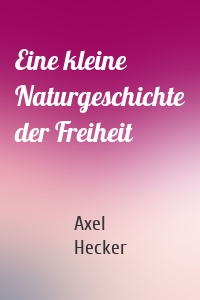 Eine kleine Naturgeschichte der Freiheit