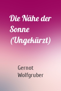 Die Nähe der Sonne (Ungekürzt)