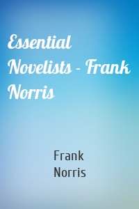 Essential Novelists - Frank Norris