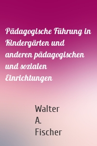 Pädagogische Führung in Kindergärten und anderen pädagogischen und sozialen Einrichtungen