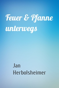 Feuer & Pfanne unterwegs