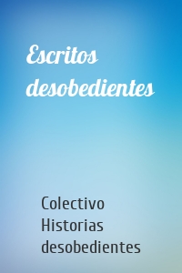 Escritos desobedientes