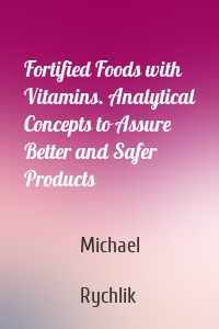 Fortified Foods with Vitamins. Analytical Concepts to Assure Better and Safer Products