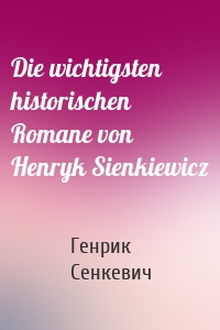 Die wichtigsten historischen Romane von Henryk Sienkiewicz
