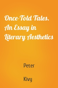 Once-Told Tales. An Essay in Literary Aesthetics