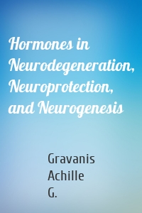 Hormones in Neurodegeneration, Neuroprotection, and Neurogenesis