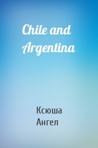 Chile and Argentina