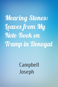 Mearing Stones: Leaves from My Note-Book on Tramp in Donegal