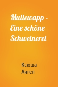 Mullewapp - Eine schöne Schweinerei