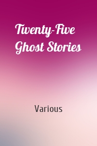 Twenty-Five Ghost Stories