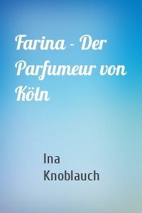 Farina - Der Parfumeur von Köln