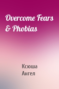 Overcome Fears & Phobias