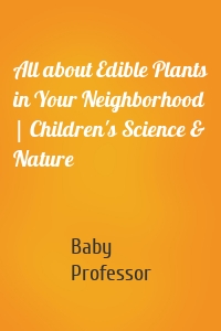 All about Edible Plants in Your Neighborhood | Children's Science & Nature