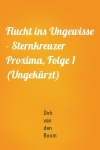 Flucht ins Ungewisse - Sternkreuzer Proxima, Folge 1 (Ungekürzt)