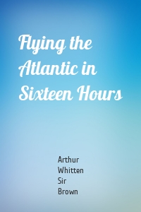 Flying the Atlantic in Sixteen Hours