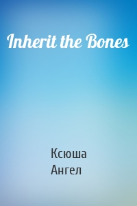 Inherit the Bones