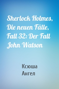 Sherlock Holmes, Die neuen Fälle, Fall 32: Der Fall John Watson