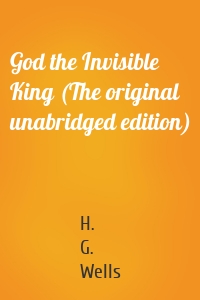 God the Invisible King (The original unabridged edition)