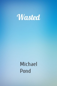 Wasted