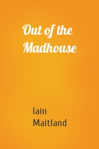 Out of the Madhouse