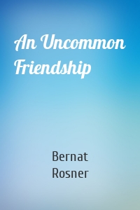 An Uncommon Friendship