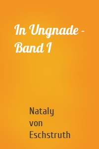 In Ungnade - Band I