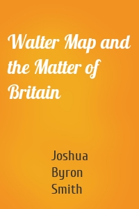 Walter Map and the Matter of Britain