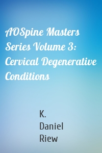 AOSpine Masters Series Volume 3: Cervical Degenerative Conditions