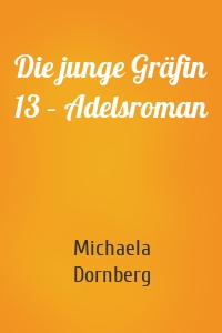 Die junge Gräfin 13 – Adelsroman
