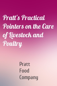 Pratt's Practical Pointers on the Care of Livestock and Poultry