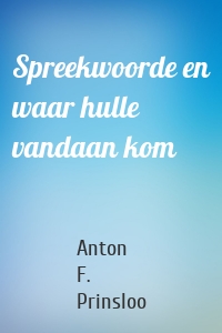Spreekwoorde en waar hulle vandaan kom