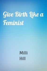 Give Birth Like a Feminist