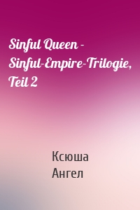 Sinful Queen - Sinful-Empire-Trilogie, Teil 2