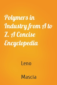 Polymers in Industry from A to Z. A Concise Encyclopedia