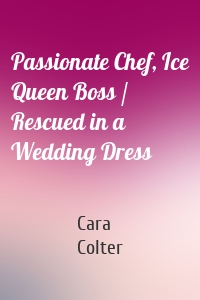 Passionate Chef, Ice Queen Boss / Rescued in a Wedding Dress