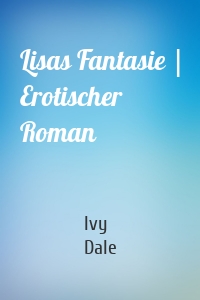 Lisas Fantasie | Erotischer Roman