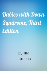 Babies with Down Syndrome, Third Edition