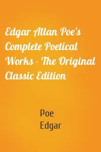 Edgar Allan Poe's Complete Poetical Works - The Original Classic Edition