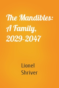 The Mandibles: A Family, 2029–2047