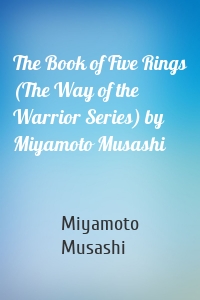 The Book of Five Rings (The Way of the Warrior Series) by Miyamoto Musashi