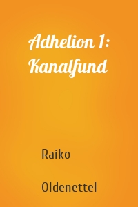 Adhelion 1: Kanalfund