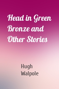 Head in Green Bronze and Other Stories