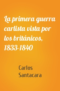 La primera guerra carlista vista por los británicos, 1833-1840